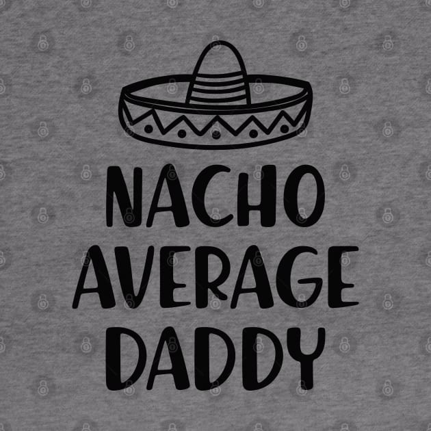 Daddy - Nacho Average Daddy by KC Happy Shop